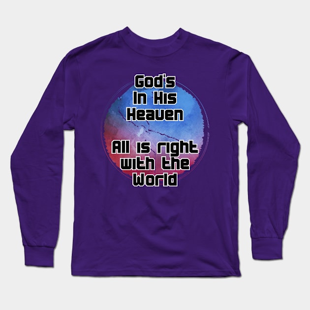 God's In His Heaven  All is right with the World Long Sleeve T-Shirt by trubble